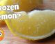 What Happens When You Freeze a Lemon? After This You'll Want To Try!