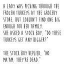 A Lady was Picking a Frozen Turkey...