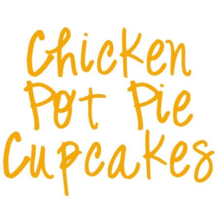 Cupcakes, Chicken Pot Pies